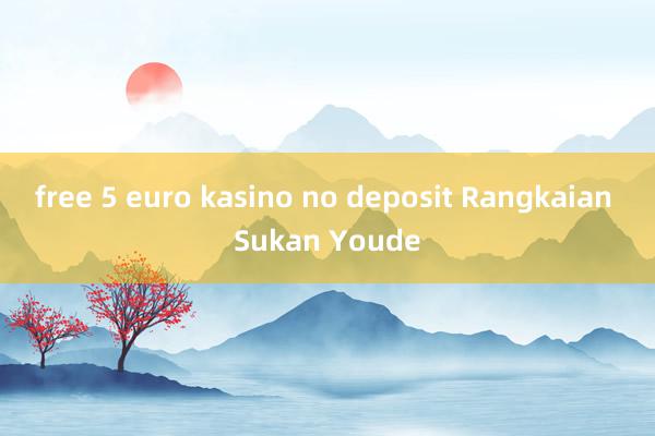 free 5 euro kasino no deposit Rangkaian Sukan Youde