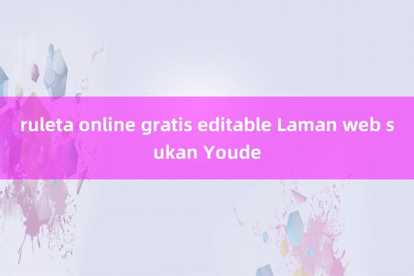 ruleta online gratis editable Laman web sukan Youde