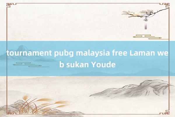 tournament pubg malaysia free Laman web sukan Youde