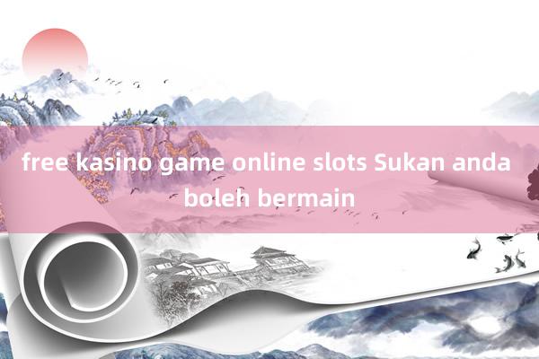 free kasino game online slots Sukan anda boleh bermain