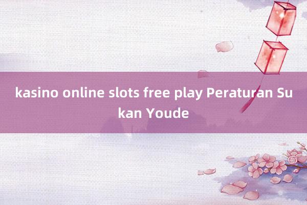 kasino online slots free play Peraturan Sukan Youde