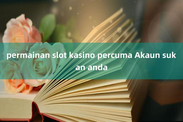 permainan slot kasino percuma Akaun sukan anda